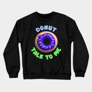 Donut Talk To Me Crewneck Sweatshirt